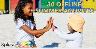 Summer’s Here! 30 Offline Activities for You and Your Family - Xplora US